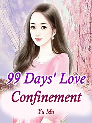cover image of 99 Days' Love Confinement